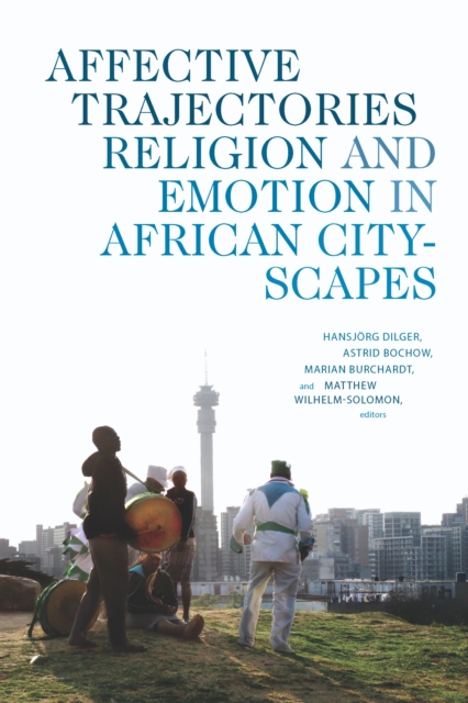 Affective Trajectories : Religion and Emotion in African Cityscapes, PDF eBook