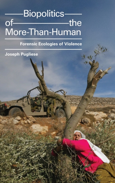 Biopolitics of the More-Than-Human : Forensic Ecologies of Violence, Hardback Book
