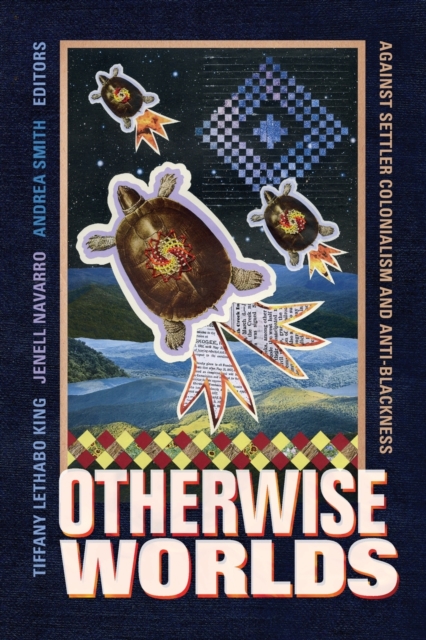 Otherwise Worlds : Against Settler Colonialism and Anti-Blackness, Paperback / softback Book