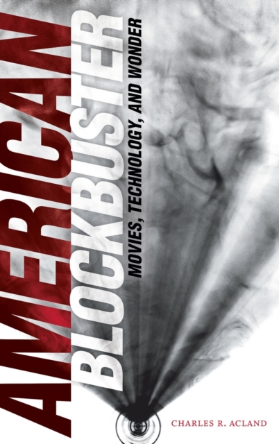 American Blockbuster : Movies, Technology, and Wonder, Hardback Book