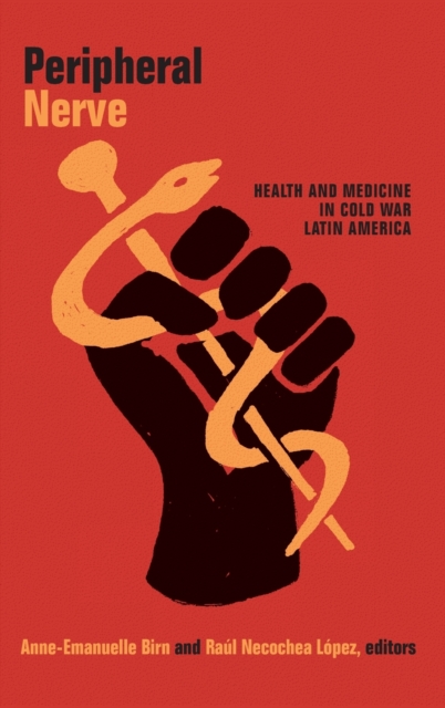 Peripheral Nerve : Health and Medicine in Cold War Latin America, Hardback Book