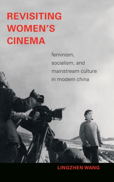 Revisiting Women's Cinema : Feminism, Socialism, and Mainstream Culture in Modern China, Hardback Book