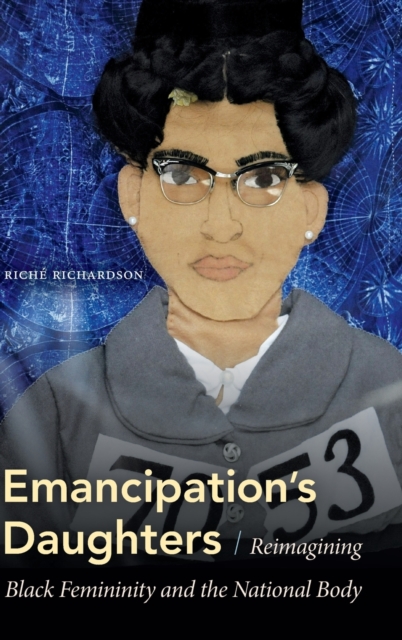 Emancipation's Daughters : Reimagining Black Femininity and the National Body, Hardback Book