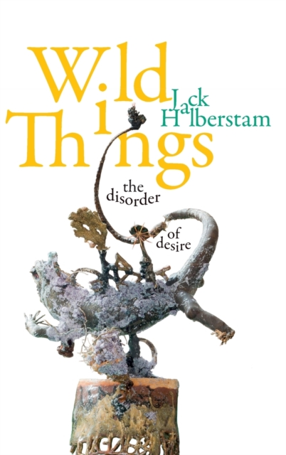 Wild Things : The Disorder of Desire, Hardback Book