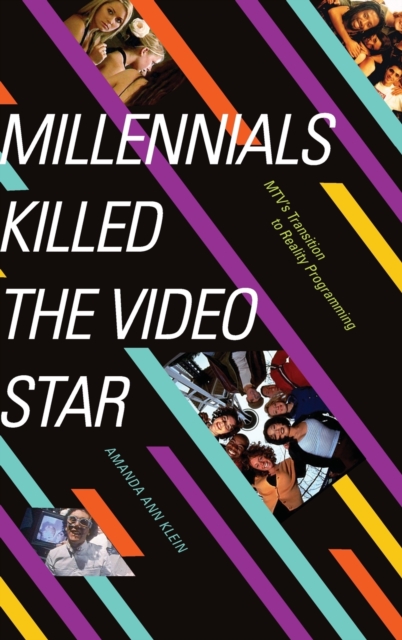 Millennials Killed the Video Star : MTV's Transition to Reality Programming, Hardback Book