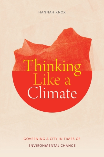Thinking Like a Climate : Governing a City in Times of Environmental Change, Paperback / softback Book