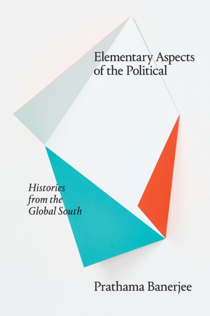 Elementary Aspects of the Political : Histories from the Global South, Paperback / softback Book
