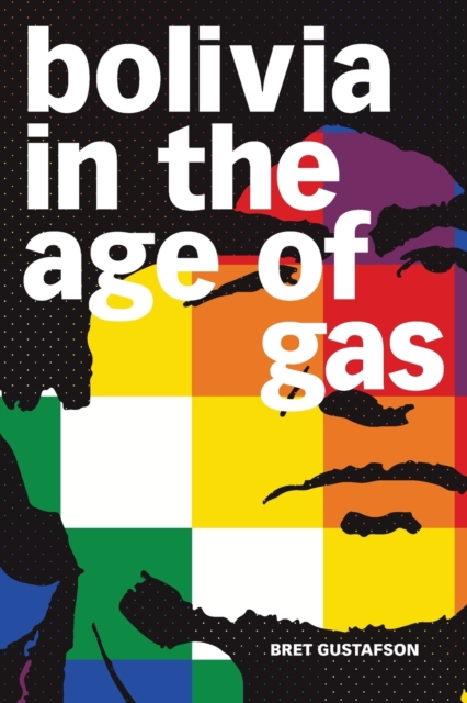 Bolivia in the Age of Gas, Paperback / softback Book