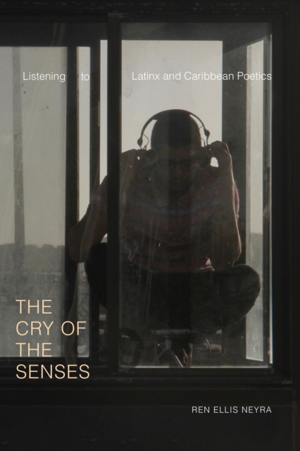 The Cry of the Senses : Listening to Latinx and Caribbean Poetics, Paperback / softback Book