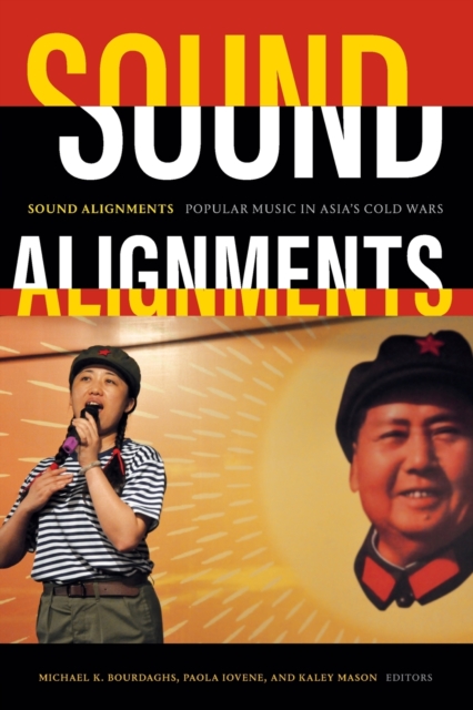 Sound Alignments : Popular Music in Asia's Cold Wars, Paperback / softback Book