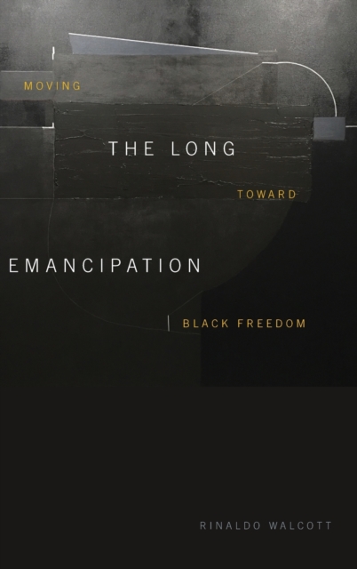 The Long Emancipation : Moving toward Black Freedom, Hardback Book