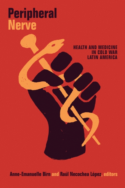Peripheral Nerve : Health and Medicine in Cold War Latin America, PDF eBook