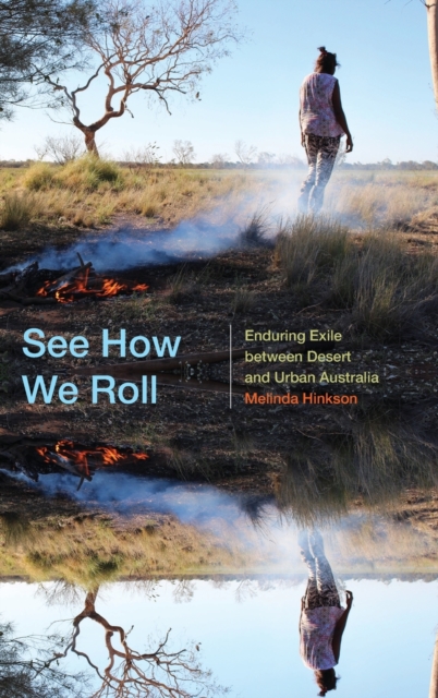 See How We Roll : Enduring Exile between Desert and Urban Australia, Hardback Book