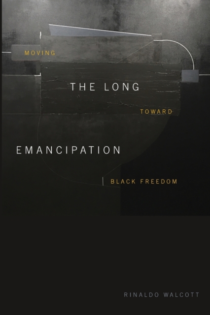 The Long Emancipation : Moving toward Black Freedom, Paperback / softback Book
