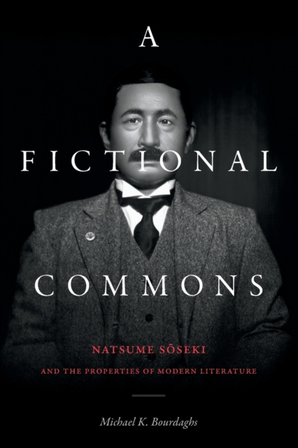 A Fictional Commons : Natsume Soseki and the Properties of Modern Literature, Paperback / softback Book