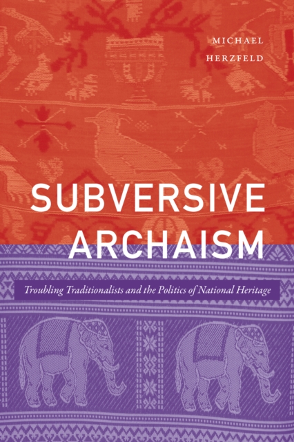 Subversive Archaism : Troubling Traditionalists and the Politics of National Heritage, Hardback Book
