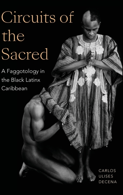 Circuits of the Sacred : A Faggotology in the Black Latinx Caribbean, Hardback Book