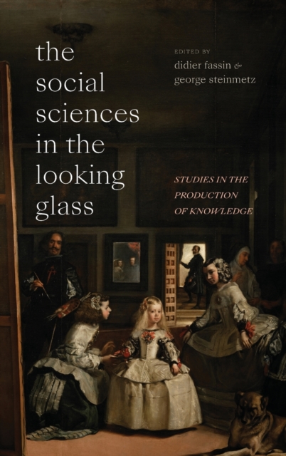 The Social Sciences in the Looking Glass : Studies in the Production of Knowledge, Hardback Book
