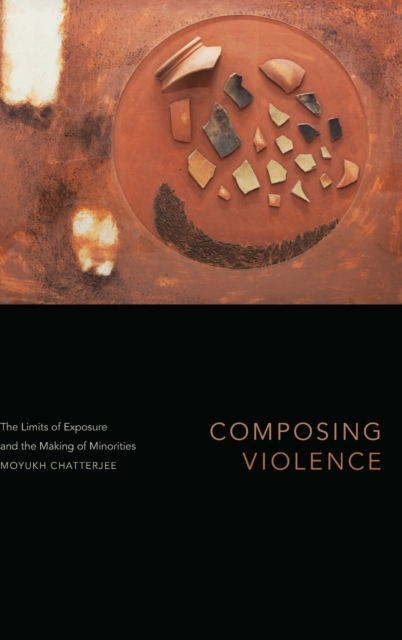 Composing Violence : The Limits of Exposure and the Making of Minorities, Hardback Book