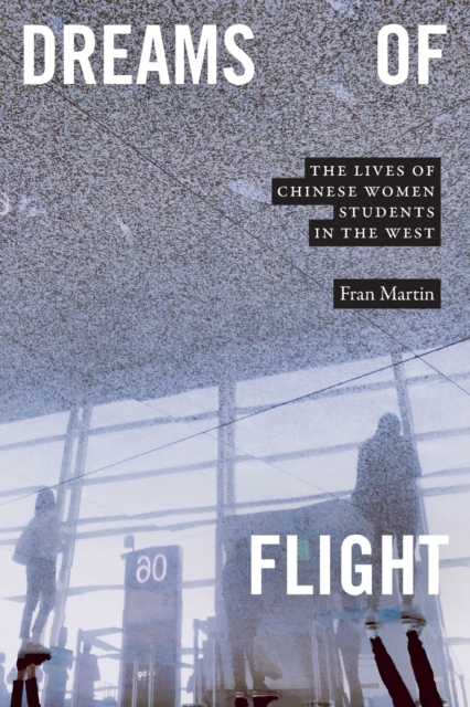 Dreams of Flight : The Lives of Chinese Women Students in the West, Paperback / softback Book