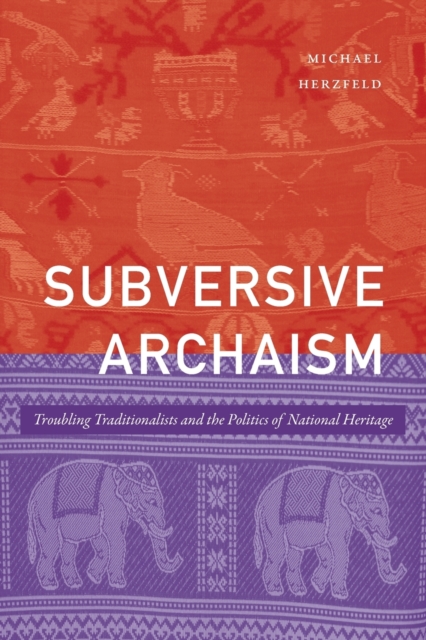 Subversive Archaism : Troubling Traditionalists and the Politics of National Heritage, Paperback / softback Book
