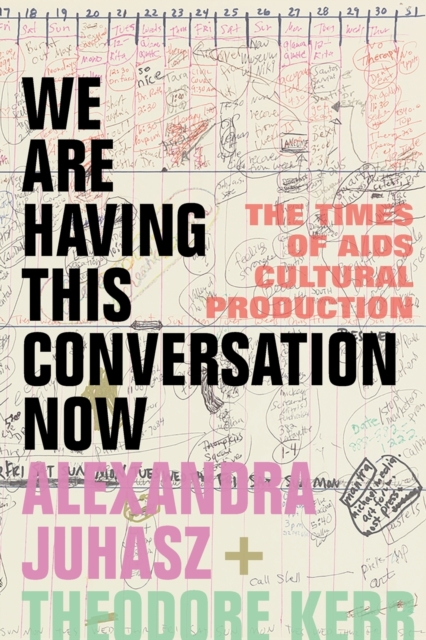 We Are Having This Conversation Now : The Times of AIDS Cultural Production, Paperback / softback Book