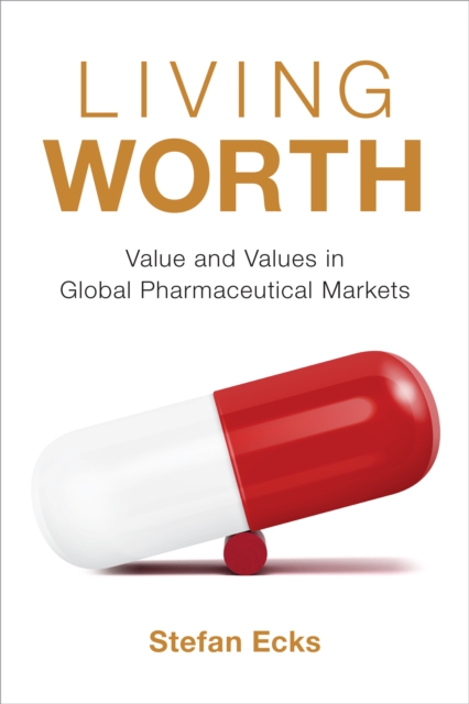Living Worth : Value and Values in Global Pharmaceutical Markets, PDF eBook