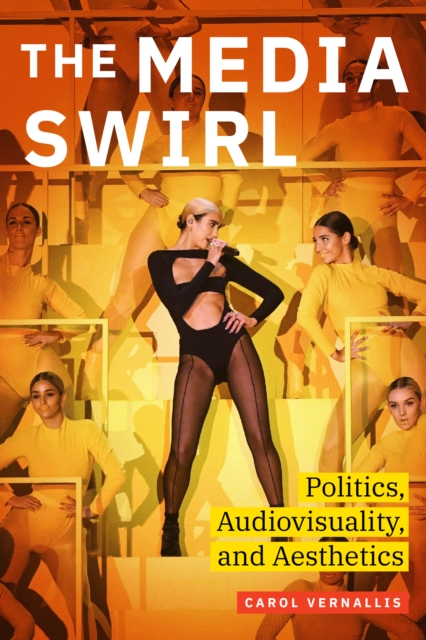 The Media Swirl : Politics, Audiovisuality, and Aesthetics, PDF eBook
