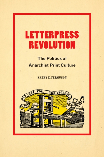 Letterpress Revolution : The Politics of Anarchist Print Culture, PDF eBook