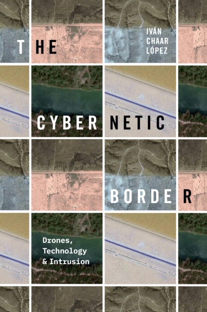 The Cybernetic Border : Drones, Technology, and Intrusion, Hardback Book