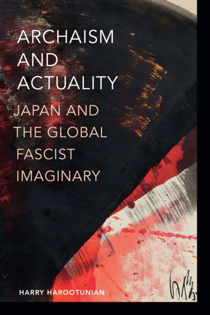 Archaism and Actuality : Japan and the Global Fascist Imaginary, Paperback / softback Book