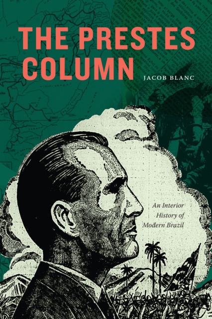 The Prestes Column : An Interior History of Modern Brazil, Hardback Book