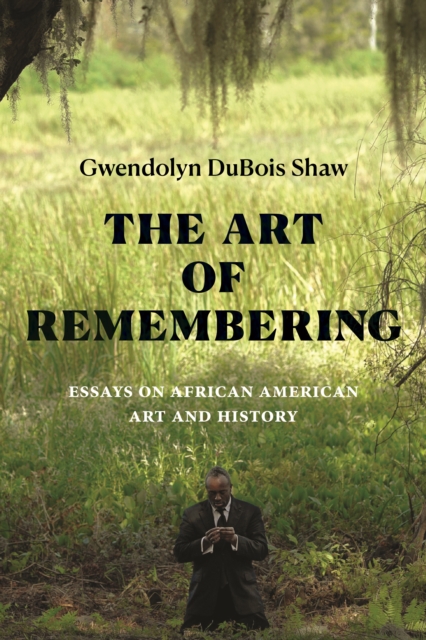 The Art of Remembering : Essays on African American Art and History, Hardback Book