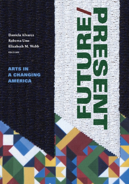 FUTURE/PRESENT : Arts in a Changing America, PDF eBook