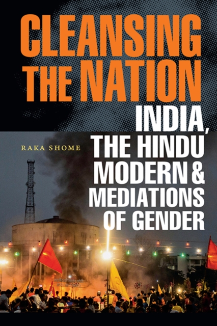 Cleansing the Nation : India, the Hindu Modern, and Mediations of ...