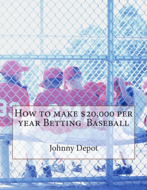 How to make $20,000 per year Betting Baseball, Paperback / softback Book