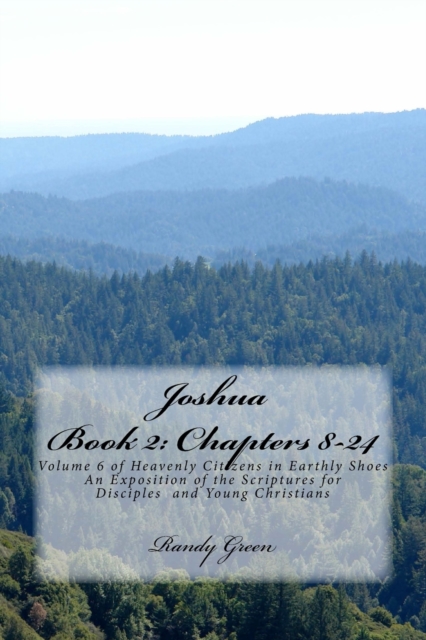 Joshua Book II : Chapters 8-24: Volume 6 of Heavenly Citizens in Earthly Shoes, An Exposition of the Scriptures for Disciples and Young Christians, Paperback / softback Book