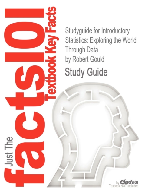 Studyguide for Introductory Statistics : Exploring the World Through Data by Gould, Robert, ISBN 9780321322159, Paperback / softback Book