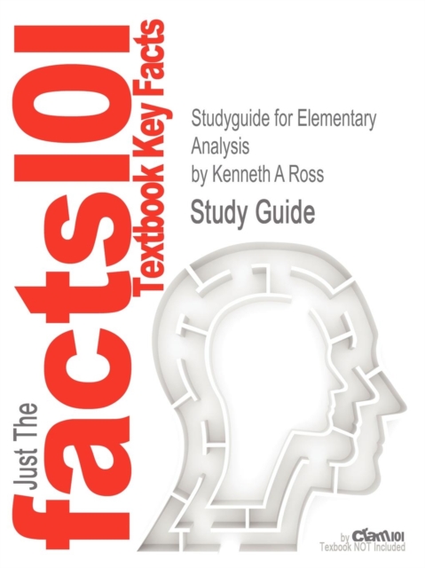 Studyguide for Elementary Analysis by Ross, Kenneth A, ISBN 9780387904597, Paperback / softback Book