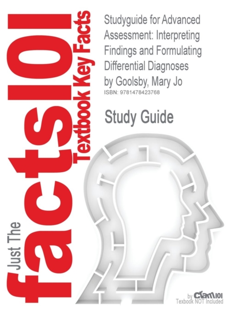 Studyguide for Advanced Assessment : Interpreting Findings and Formulating Differential Diagnoses by Goolsby, Mary Jo, ISBN 9780803621725, Paperback / softback Book