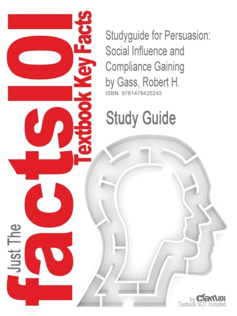 Studyguide for Persuasion : Social Influence and Compliance Gaining by Gass, Robert H., ISBN 9780205698189, Paperback / softback Book