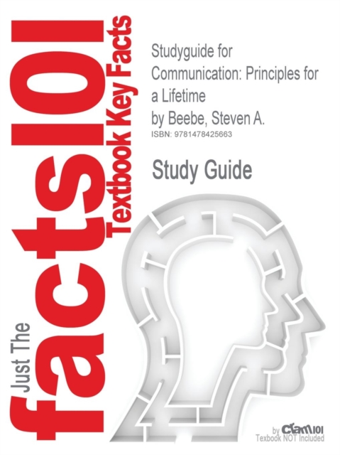 Studyguide for Communication : Principles for a Lifetime by Beebe, Steven A., ISBN 9780205029433, Paperback / softback Book