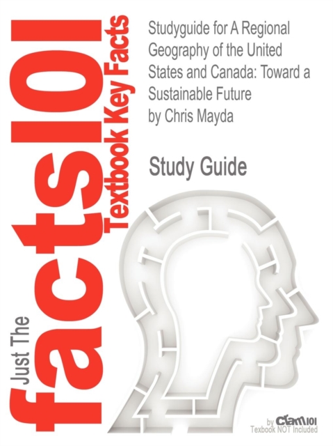 Studyguide for a Regional Geography of the United States and Canada : Toward a Sustainable Future by Mayda, Chris, ISBN 9780742556898, Paperback / softback Book