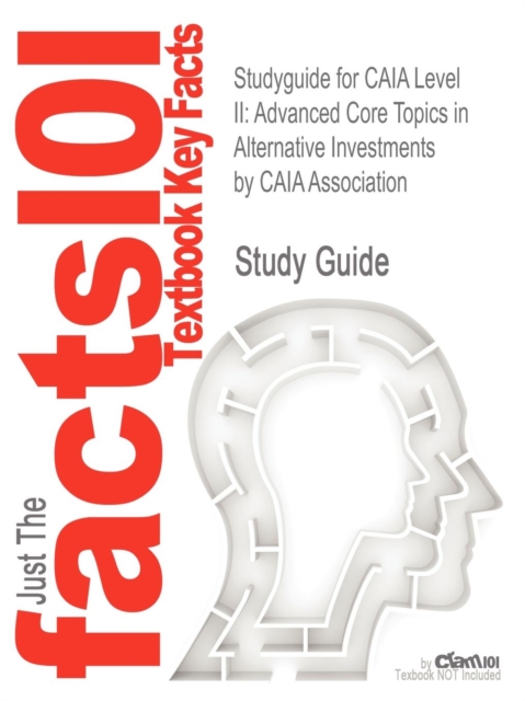 Studyguide for Caia Level II : Advanced Core Topics in Alternative Investments by Association, Caia, ISBN 9781118369753, Paperback / softback Book