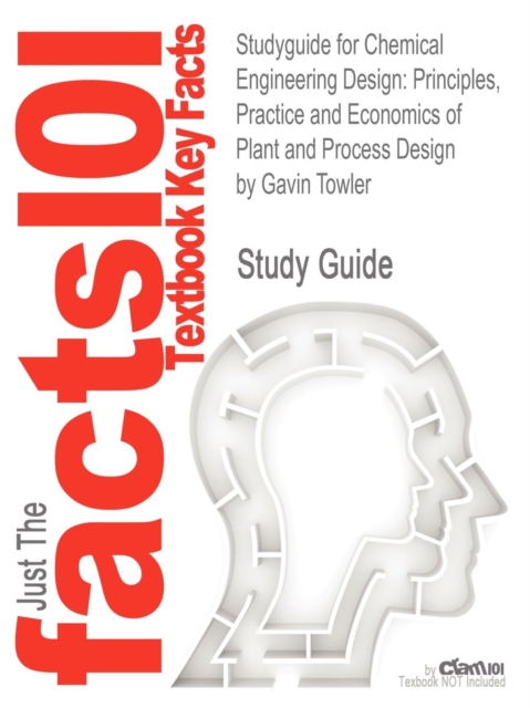 Studyguide for Chemical Engineering Design : Principles, Practice and Economics of Plant and Process Design by Towler, Gavin, ISBN 9780080966595, Paperback / softback Book