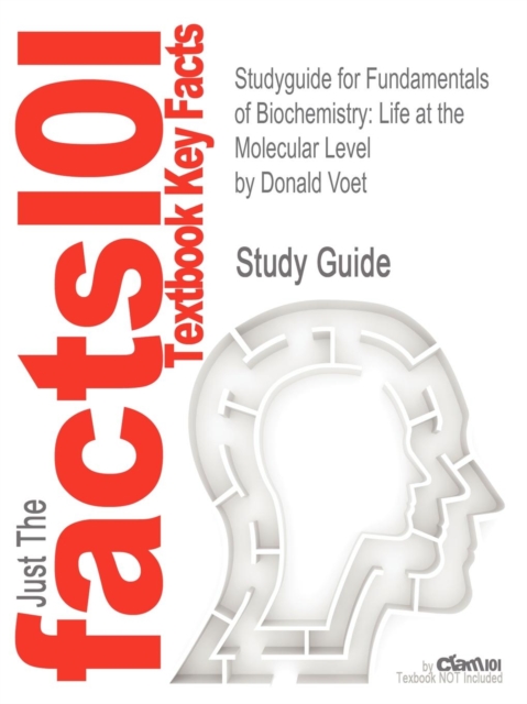 Studyguide for Fundamentals of Biochemistry : Life at the Molecular Level by Voet, Donald, ISBN 9780470547847, Paperback / softback Book