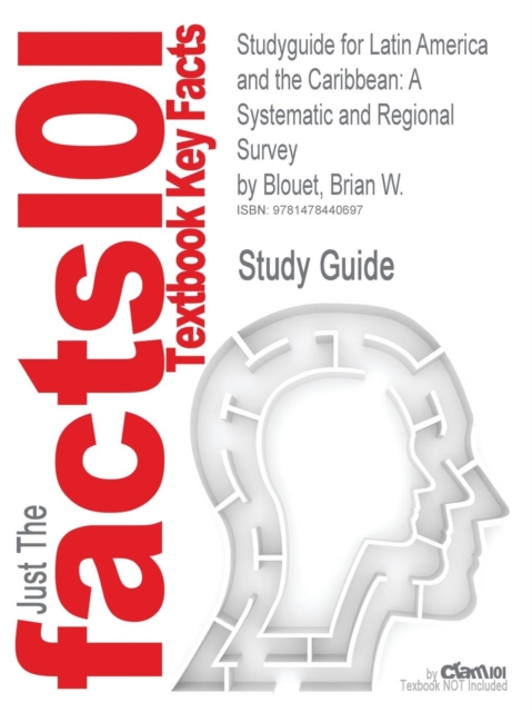 Studyguide for Latin America and the Caribbean : A Systematic and Regional Survey by Blouet, Brian W., ISBN 9780471390169, Paperback / softback Book