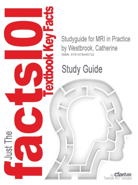 Studyguide for MRI in Practice by Westbrook, Catherine, ISBN 9780632042050, Paperback / softback Book