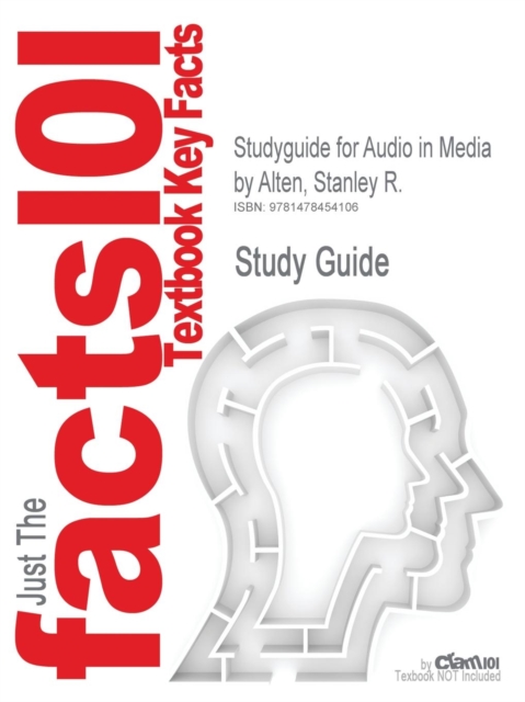 Studyguide for Audio in Media by Alten, Stanley R., ISBN 9781133307235, Paperback / softback Book