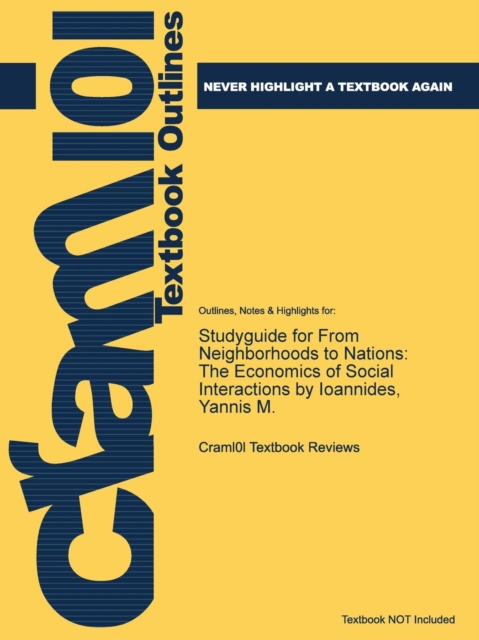 Studyguide for from Neighborhoods to Nations : The Economics of Social Interactions by Ioannides, Yannis M., Paperback / softback Book